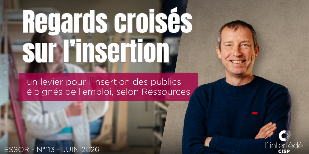 Développer une chaîne de valeur plus complète en économie sociale : un levier pour l’insertion des publics éloignés de l’emploi, selon Ressources (essor 113)