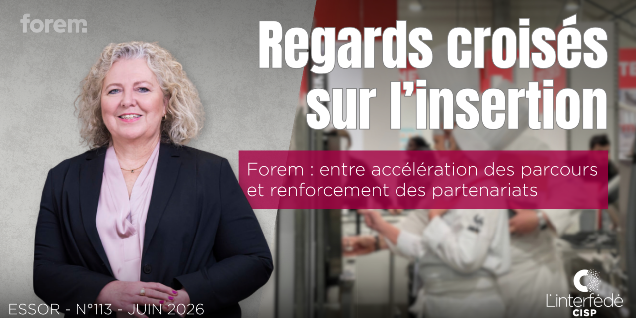 Le Forem face aux défis de l’insertion : entre accélération des parcours et renforcement des partenariats (essor 113)